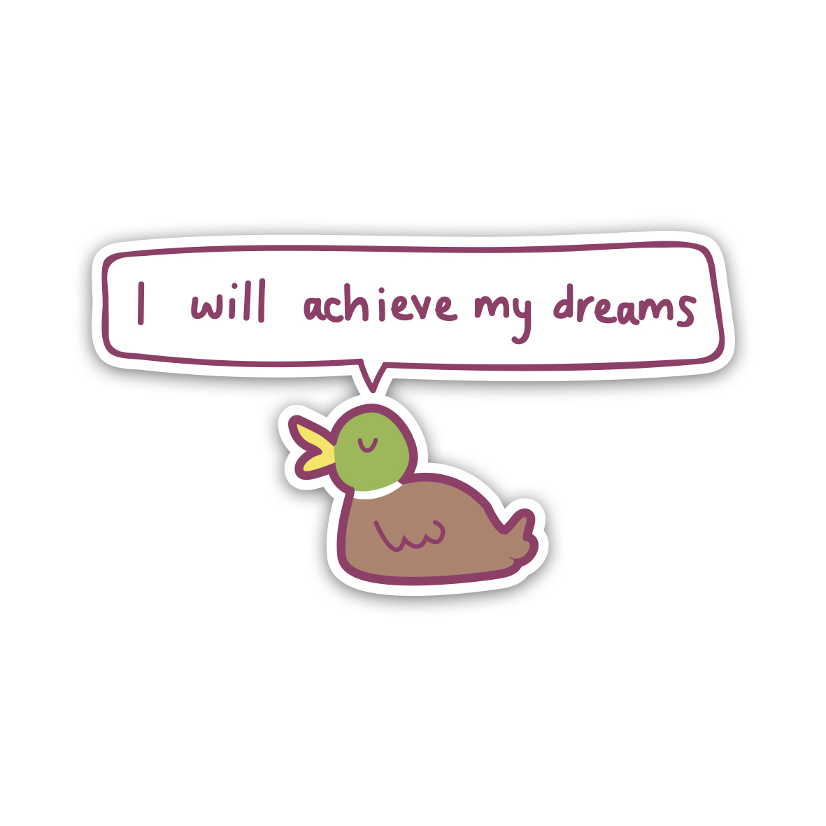 Duck I will achieve my dreams