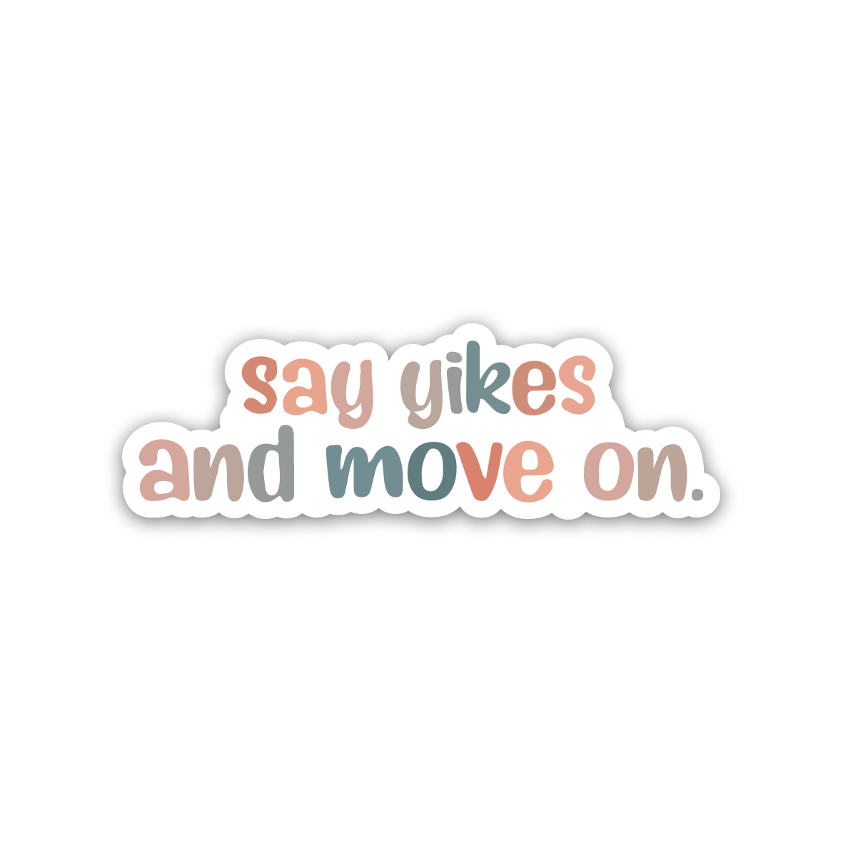 Say Yikes and move on - Positive Quotes 